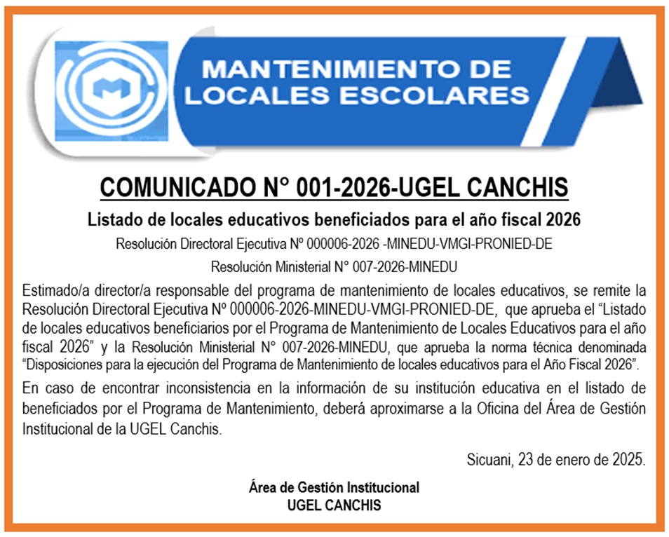 COMUNICADO N° 001-2026-UGEL CANCHIS Listado de locales educativos beneficiados para el año fiscal 2026 Resolución Directoral Ejecutiva Nº 000006-2026 -MINEDU-VMGI-PRONIED-DE Resolución Ministerial N° 007-2026-MINEDU