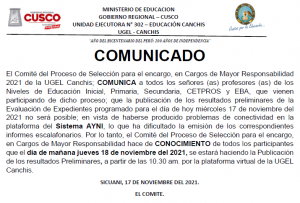 Read more about the article COMUNICADO – El Comité del Proceso de Selección para el encargo, en Cargos de Mayor Responsabilidad 2021 de la UGEL Canchis; COMUNICA a todos los señores(as) profesores(as) que vienen participando de dicho proceso; que la publicación de los resultados preliminares de la Evaluación de Expedientes programado para el día de hoy miércoles 17 de noviembre del 2021 no será posible